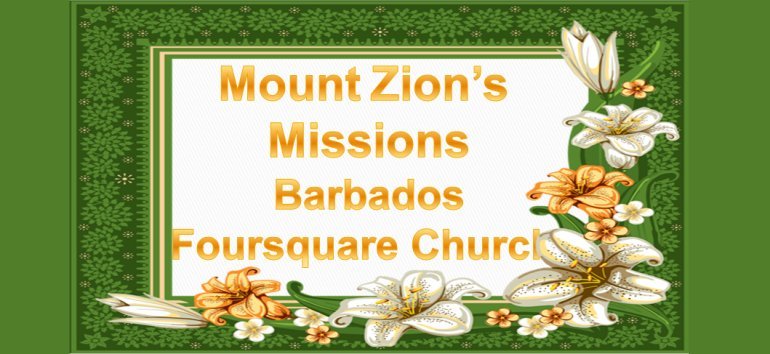 Mount Zion's Missions Inc Barbados 
        Foursquare Church April 18th 2021 message