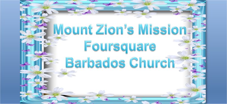 Mount Zion's Missions Inc Barbados Foursquare Church January 13th 2019 message