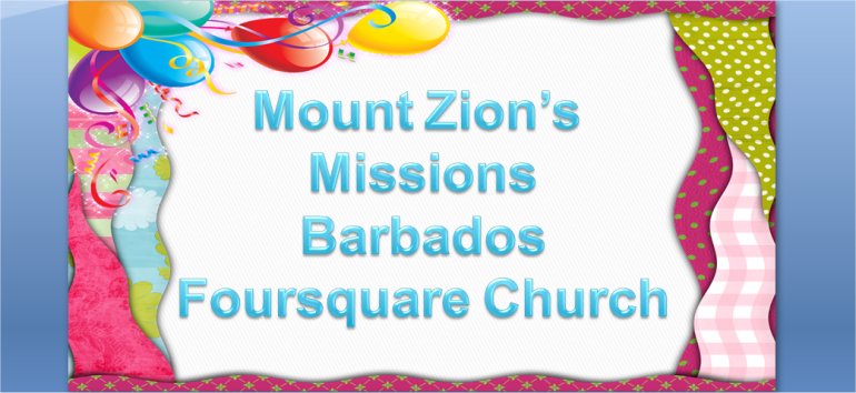 Mount Zion's Missions Inc Barbados 
        Foursquare Church June 2nd 2019 message