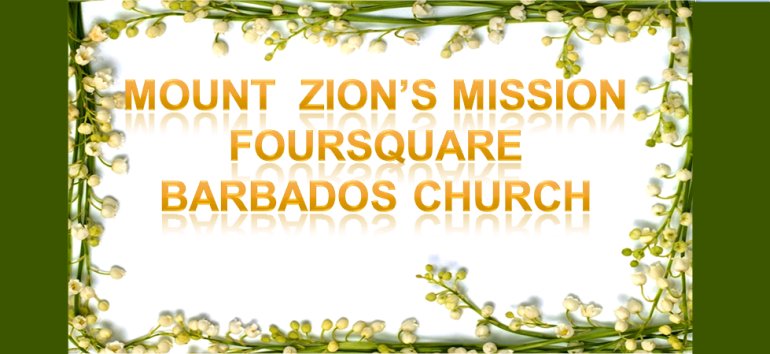 Mount Zion's Missions Inc Barbados 
        Foursquare Church May 26th 2019 message