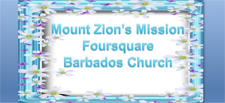 Mount Zion's Missions Inc Barbados Foursquare Church August 18th 2019 message