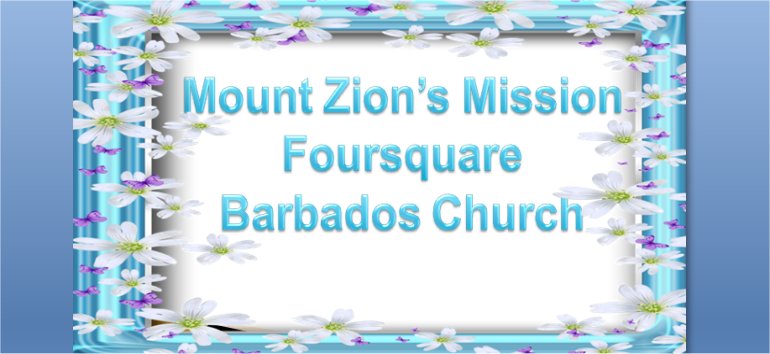 Mount Zion's Missions Inc Barbados Foursquare Church August 22nd 2021 message